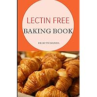 The Lectin Free Baking Book: Quick Guide to Lectin-Free Baking(Including Tons Of Delicious And Healthy Recipes) The Lectin Free Baking Book: Quick Guide to Lectin-Free Baking(Including Tons Of Delicious And Healthy Recipes) Paperback Hardcover