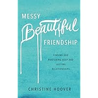 Messy Beautiful Friendship: Finding and Nurturing Deep and Lasting Relationships Messy Beautiful Friendship: Finding and Nurturing Deep and Lasting Relationships Paperback Kindle Audible Audiobook Audio CD