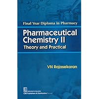 Pharmaceutical Chemistry II Theory and Practical: Final Year Diploma in Pharmacy: Theory and Practical Pharmaceutical Chemistry II Theory and Practical: Final Year Diploma in Pharmacy: Theory and Practical Kindle Paperback