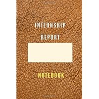 internship report Journal for Students and Professionals 6*9 with 105 empty lined pages graduation and final project Notebook: training report ... of your internship With Personalized cover