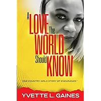 A Love The World Should Know: One country girls story of endurance A Love The World Should Know: One country girls story of endurance Paperback Kindle Hardcover