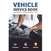 Vehicle Service Book: Track Your Auto`s Maintenance, Service, Repairs, and Trips Booklet
