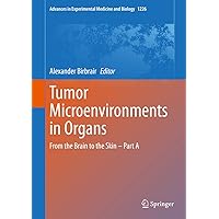 Tumor Microenvironments in Organs: From the Brain to the Skin – Part A (Advances in Experimental Medicine and Biology Book 1226) Tumor Microenvironments in Organs: From the Brain to the Skin – Part A (Advances in Experimental Medicine and Biology Book 1226) Kindle Hardcover Paperback