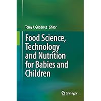 Food Science, Technology and Nutrition for Babies and Children Food Science, Technology and Nutrition for Babies and Children Kindle Hardcover Paperback