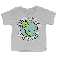It's Not a Perfect World but We Can Do Better Baby T-Shirt - Earth Clothing - Nature Lover Clothing