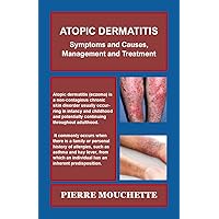 ATOPIC DERMATITIS: Symptoms and Causes, Management and Treatment ATOPIC DERMATITIS: Symptoms and Causes, Management and Treatment Kindle Paperback