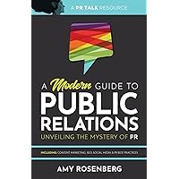 A Modern Guide to Public Relations: Unveiling the Mystery of PR: Including: Content Marketing, SEO, Social Media & PR Best Practices A Modern Guide to Public Relations: Unveiling the Mystery of PR: Including: Content Marketing, SEO, Social Media & PR Best Practices Paperback Kindle Audible Audiobook