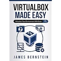 VirtualBox Made Easy: Virtualize Your Environment with Ease (Computers Made Easy) VirtualBox Made Easy: Virtualize Your Environment with Ease (Computers Made Easy) Paperback Kindle Hardcover