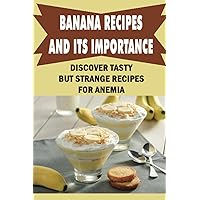 Banana Recipes And Its Importance: Discover Tasty But Strange Recipes For Anemia