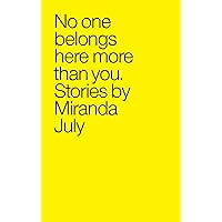 No One Belongs Here More Than You: Stories No One Belongs Here More Than You: Stories Paperback Audible Audiobook Kindle Hardcover Audio CD
