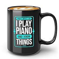 Piano Coffee Mug 15oz Black - That's What I Do I Play Piano - Piano Player Music Musician Instrument Song