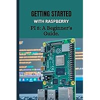 Getting started with Raspberry Pi 5: A beginners Guide: Your Pocket-Sized Guide to Building, Creating, and Exploring the Raspberry Pi 5 for electronics computing, programming and DIY projects. Getting started with Raspberry Pi 5: A beginners Guide: Your Pocket-Sized Guide to Building, Creating, and Exploring the Raspberry Pi 5 for electronics computing, programming and DIY projects. Kindle Paperback