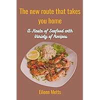 The new route that takes you home: A Fiesta of Seafood with Variety of Recipes The new route that takes you home: A Fiesta of Seafood with Variety of Recipes Kindle Paperback