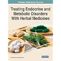 Treating Endocrine and Metabolic Disorders With Herbal Medicines (Advances in Medical Diagnosis, Treatment, and Care) Treating Endocrine and Metabolic Disorders With Herbal Medicines (Advances in Medical Diagnosis, Treatment, and Care) Hardcover
