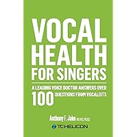 Vocal Health for Singers: A Leading Voice Doctor Answers Over 100 Questions from Vocalists Vocal Health for Singers: A Leading Voice Doctor Answers Over 100 Questions from Vocalists Paperback
