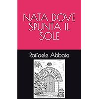 NATA DOVE SPUNTA IL SOLE (Italian Edition) NATA DOVE SPUNTA IL SOLE (Italian Edition) Paperback