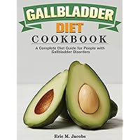 Gallbladder Diet Cookbook: A Complete Diet Guide for People with Gallbladder Disorders Gallbladder Diet Cookbook: A Complete Diet Guide for People with Gallbladder Disorders Hardcover Paperback