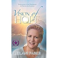 VISION of HOPE: Rebuilding a Life Destroyed by Drugs and Alcohol VISION of HOPE: Rebuilding a Life Destroyed by Drugs and Alcohol Hardcover Paperback