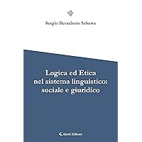 Logica ed Etica nel sistema linguistico: sociale e giuridico (Italian Edition) Logica ed Etica nel sistema linguistico: sociale e giuridico (Italian Edition) Kindle Paperback