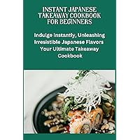 Instant Japanese Take away Cookbook for Beginners: Japanese cuisine, Beginners friendly recipes, quick meals, easy cooking, Bento box ideas, Teriyaki sauce, recipes, sushi basics, Instant Japanese Ta Instant Japanese Take away Cookbook for Beginners: Japanese cuisine, Beginners friendly recipes, quick meals, easy cooking, Bento box ideas, Teriyaki sauce, recipes, sushi basics, Instant Japanese Ta Kindle Paperback
