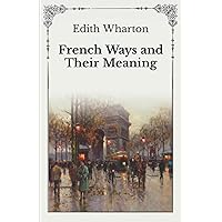 French Ways and Their Meaning: Unabridged Original Classics Series - Complete Paperback Edition
