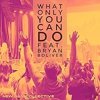 What Only You Can Do (feat. Bryan Boliver)