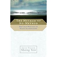 The Method of No-Method: The Chan Practice of Silent Illumination The Method of No-Method: The Chan Practice of Silent Illumination Paperback Kindle