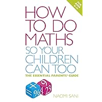 How to do Maths so Your Children Can Too: The essential parents' guide How to do Maths so Your Children Can Too: The essential parents' guide Kindle Paperback