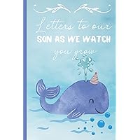 Whale Girls Kids,Letters to our Son as we watch you grow,A thoughtful Gift for New Mothers: Parents. Write Memories now,Read them later & Treasure,gifts grow women notebook