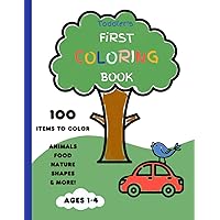 Toddler’s First Coloring Book Ages 1-4: 100 Everyday Items | Animals, Food, Nature, Shapes & More | For Toddlers and Kids ages 1,2,3 & 4