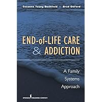 End-of-Life Care and Addiction: A Family Systems Approach End-of-Life Care and Addiction: A Family Systems Approach Paperback Kindle