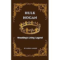 Hulk Hogan: Wrestling's Living Legend Hulk Hogan: Wrestling's Living Legend Kindle Hardcover Paperback