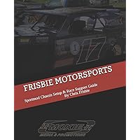 FRISBIE MOTORSPORTS: SPORTMOD CHASSIS SETUP & RACE SUPPORT GUIDE (Dirt Track Series) FRISBIE MOTORSPORTS: SPORTMOD CHASSIS SETUP & RACE SUPPORT GUIDE (Dirt Track Series) Paperback Kindle