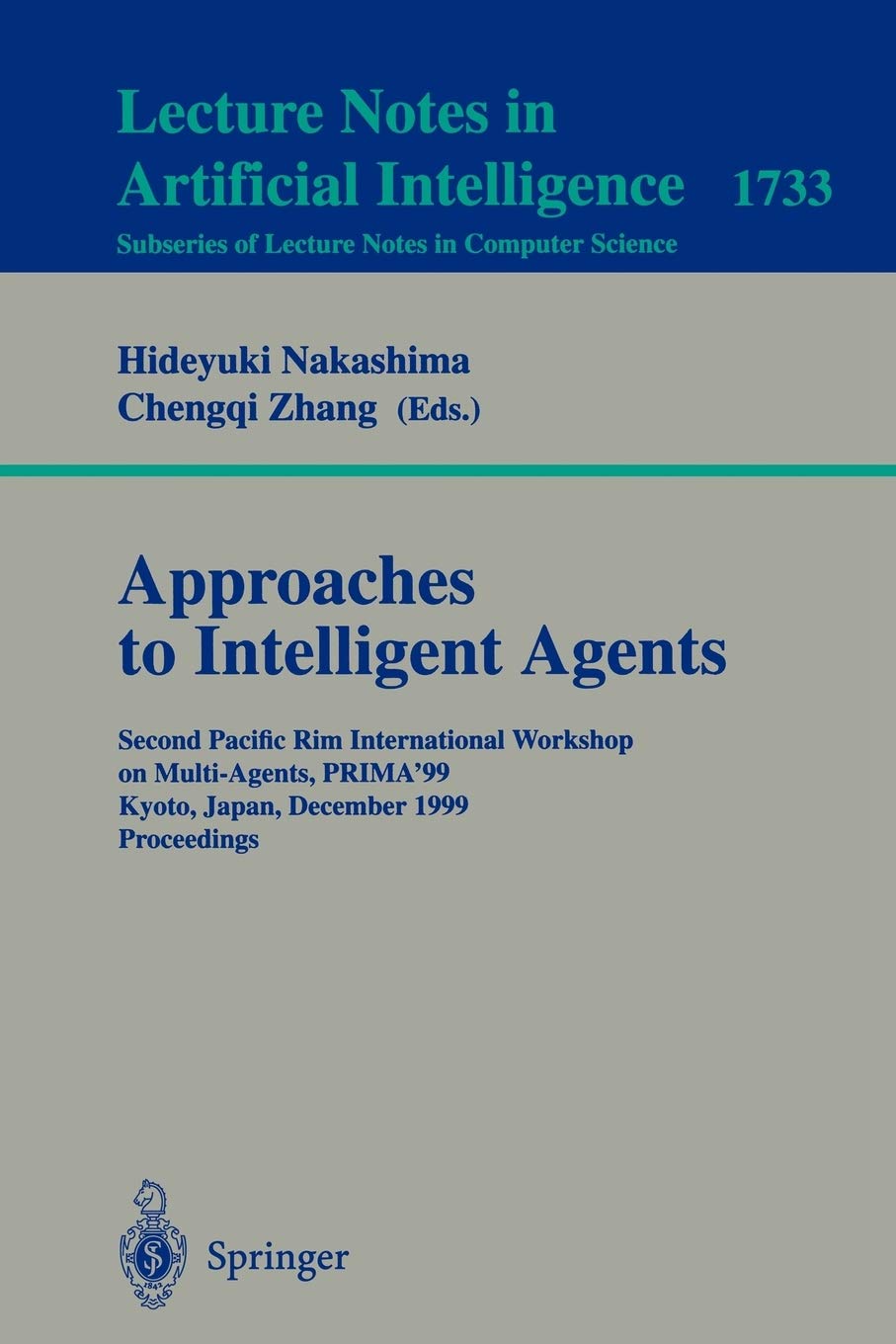 Approaches to Intelligent Agents: Second Pacific Rim International Workshop on Multi-Agents, PRIMA'99, Kyoto, Japan, December 2-3, 1999 Proceed...