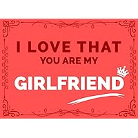 I Love That You Are My Girlfriend: Fill In The Blank Book With Prompts For Girlfriend - Original and Unique Gift Idea From Boyfriend to Girlfriend For ... Day or Birthday (Reasons I Love You Books)