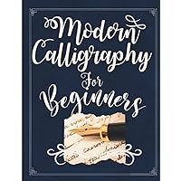 Modern Calligraphy For Beginners: Simple Beginners Guide to Modern Calligraphy and Hand Lettering for Adults & Kids. Perfect Calligraphy Gift. 8.5
