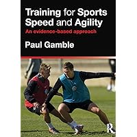 Training for Sports Speed and Agility: An Evidence-Based Approach Training for Sports Speed and Agility: An Evidence-Based Approach Paperback Hardcover