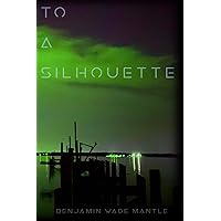 To a silhouette To a silhouette Paperback Kindle