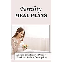 Fertility Meal Plans: Ensure You Receive Proper Nutrition Before Conception