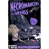 Necromancers On Drugs: Occultex Book Two