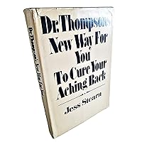Dr. Thompson's new way for you to cure your aching back Dr. Thompson's new way for you to cure your aching back Hardcover