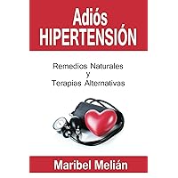 Adiós Hipertensión: Remedios Naturales y Terapias Alternativas (Spanish Edition)