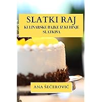 Slatki Raj: Kulinarske Bajke iz Kuhinje Slatkisa (Croatian Edition)