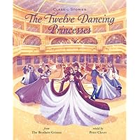 The Twelve Dancing Princesses (Classic Stories) The Twelve Dancing Princesses (Classic Stories) Hardcover