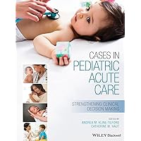 Cases in Pediatric Acute Care: Strengthening Clinical Decision Making Cases in Pediatric Acute Care: Strengthening Clinical Decision Making Paperback Kindle