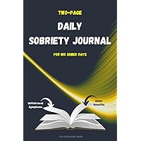 Sobriety Journal: 100 Two-page daily journals, each with a list of possible alcohol withdrawal symptoms and a list of all sober benefits. Sobriety Journal: 100 Two-page daily journals, each with a list of possible alcohol withdrawal symptoms and a list of all sober benefits. Paperback