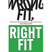 Wrong Fit, Right Fit: Why How We Work Matters More Than Ever Wrong Fit, Right Fit: Why How We Work Matters More Than Ever Paperback Audible Audiobook Kindle