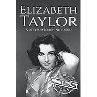 Elizabeth Taylor: A Life from Beginning to End (Biographies of Actors)