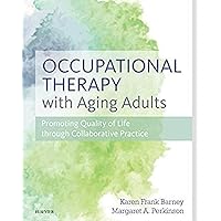 Occupational Therapy with Aging Adults: Promoting Quality of Life through Collaborative Practice Occupational Therapy with Aging Adults: Promoting Quality of Life through Collaborative Practice Hardcover Kindle
