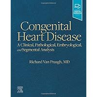 Congenital Heart Disease: A Clinical, Pathological, Embryological, and Segmental Analysis Congenital Heart Disease: A Clinical, Pathological, Embryological, and Segmental Analysis Hardcover Kindle